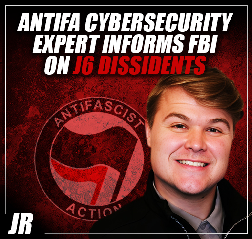 Extremist cybersecurity expert informs on J6 dissidents to Antifa and the FBI